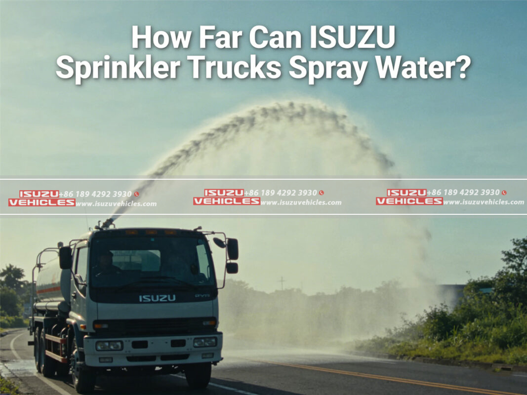 How Far Can ISUZU Sprinkler Trucks Spray Water